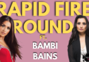 BAMBI BAINS Plays THE RAPID FIRE ROUND! | EXCLUSIVE INTERVIEW