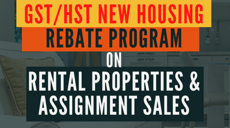 HOW TO QUALIFY FOR GST/HST NEW HOUSING REBATE on RENTAL PROPERTIES & ASSIGNMENT SALES | REAL ESTATE